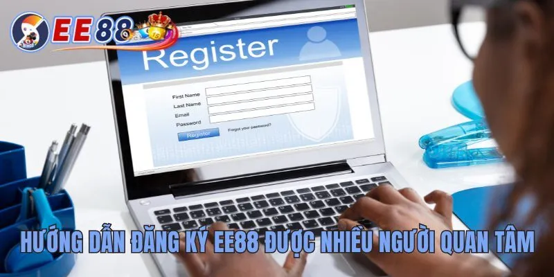 Hướng Dẫn Đăng Ký Ee88 Để Bước Vào Thế Giới Giải Trí 3 Các hướng dẫn đăng ký EE88 được nhiều người quan tâm