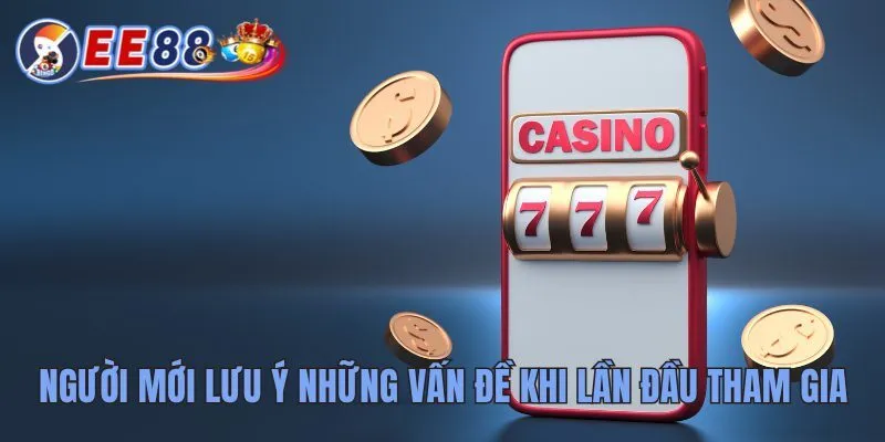 EE88 nhà cái đặt cược thể thao uy tín, an toàn hàng đầu Việt Nam 27 Người mới lưu ý những vấn đề khi lần đầu tham gia