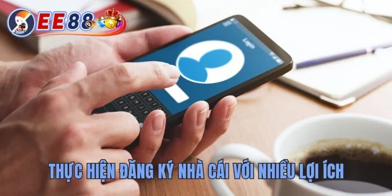 Hướng Dẫn Đăng Ký Ee88 Để Bước Vào Thế Giới Giải Trí 4 Thực hiện đăng ký nhà cái với nhiều lợi ích